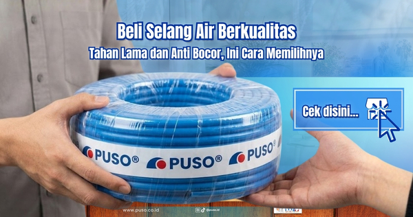 Beli Selang Air Berkualitas Tahan Lama dan Anti Bocor, Ini Cara Memilihnya